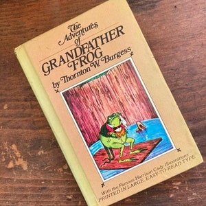 The Adventures of Grandfather Frog by Thornton W Burgess Illustrated by Harrison Cady Easy to Read Type