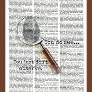 May include: A magnifying glass with a fingerprint inside is superimposed on a vintage dictionary page. The text on the page reads "You do see... You just don't observe."