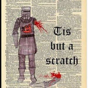 May include: Illustration of a knight in armor with a severed arm and leg, with blood spatter. The knight stands on a vintage dictionary page. Text reads "Tis but a scratch" in a gothic font.