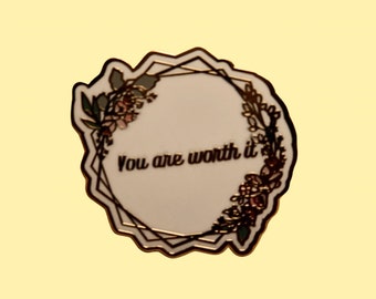 You are worth it | hard enamel pin| Inspirational quotes