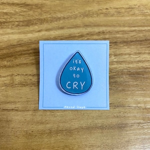 It’s Okay To Cry | Acrylic pin | Mental health pin