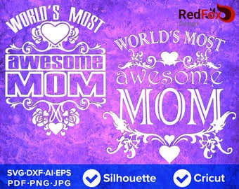 World's Most Awesome Mom - Mother's Day SVG Special, SVG Cut File, DXF, Png, Eps, Pdf, Ai, Cricut, Silhouette Studio, Instant Download