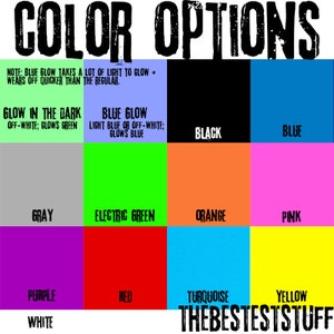 May include: A graphic displaying color options, including black, blue, gray, electric green, orange, pink, purple, red, turquoise, yellow, and white. Text reads "COLOR OPTIONS" and "THEBESTESTSTUFF". Additional text describes glow-in-the-dark and blue glow options.