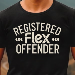May include: A black t-shirt with white text that reads "Registered Flex Offender".