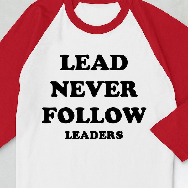 Lead Never Follow Leaders Shirt Etsy