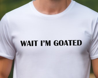 Wait I'm Goated Unisex t-shirt, Unisex T-Shirt - Wait I'm Goated - Funny Goat Lover Tee - Men's and Women's Shirt - Animal Farm Gift