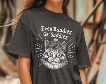 Tee Even Baddies Get Saddies Funny Cat Meme Design Unisex Weirdcore T-Shirt Ironic Tees That Go Hard Weird Core Mental Health Top Awareness