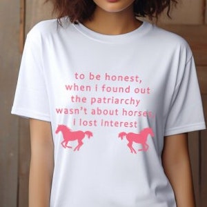 To Be Honest When I Found Out The Patriarchy Wasn&#39;t About Horses I Lost Interest Unisex performance crew neck t-shirt, Unisex Performance