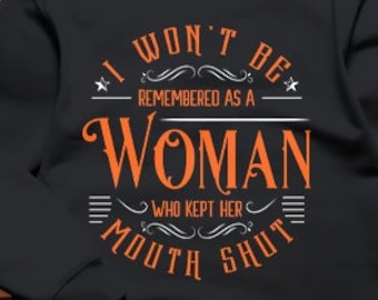 Sweatshirt Feminist Crewneck Sweatshirt Women's Rights Apparel I Won't Be Remembered As A Woman Who Kept Her Mouth Shut Sweatshirt Strong
