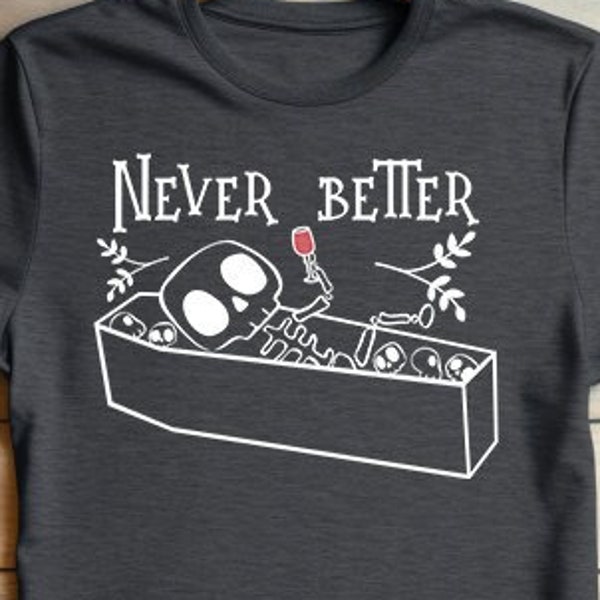 Never Better Unisex t-shirt, Unisex 'Never Better' Skeleton Coffin T-Shirt - Dark Humor Tee, Funny Dead Inside Sarcastic Shirt, Funny Gifts
