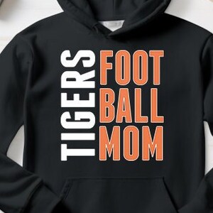 Tigers Football Mom Hoodie, Foot Ball Mother, Tiger Pride, High School Spirit Wear, College Spiritwear, Hooded Sweatshirt, Tigers Football