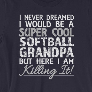 I Never Dreamed I Would Be A Super Cool Softball Grandpa But Here I Am Killing It Short-Sleeve Unisex T-Shirt, Softball Grandpa Tee