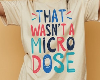 T Shirt That Wasn't A Microdose Comfort Colors Unisex Heavyweight T-Shirt Festival Outfit Raver Tee Rave Tshirt Gift for Her Top Micro Dose