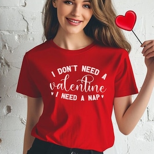 T Shirt I Don&#39;t Need A Valentine I Need A Nap Unisex T-Shirt Anti Valentine Design Funny Valentine Tee Shirt