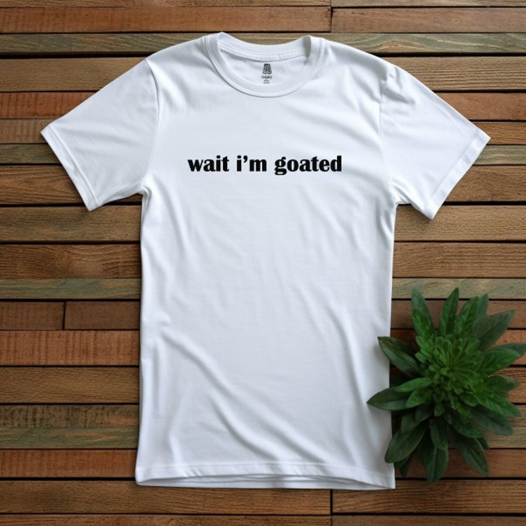 wait-i-m-goated-unisex-t-shirt-wait-i-m-goated-etsy