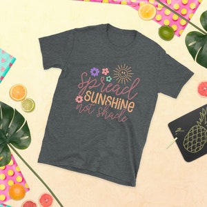 T Shirt Spread Sunshine Not Shade Unisex T-Shirt Positivity Tee Inspirational Teacher Gift Motivational Tee Positive Tshirt