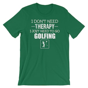 I Don&#39;t Need Therapy I Just Need To Go Golfing Bella + Canvas 3001 Unisex Short Sleeve Jersey T-Shirt with Tear Away Label, Funny Golfer Tee