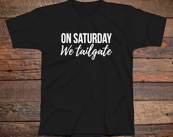 On Saturday We Tailgate, Football Fan Tailgating Tshirt Short-Sleeve Unisex T-Shirt, College Football Tailgating Tee, Game Day Shirt