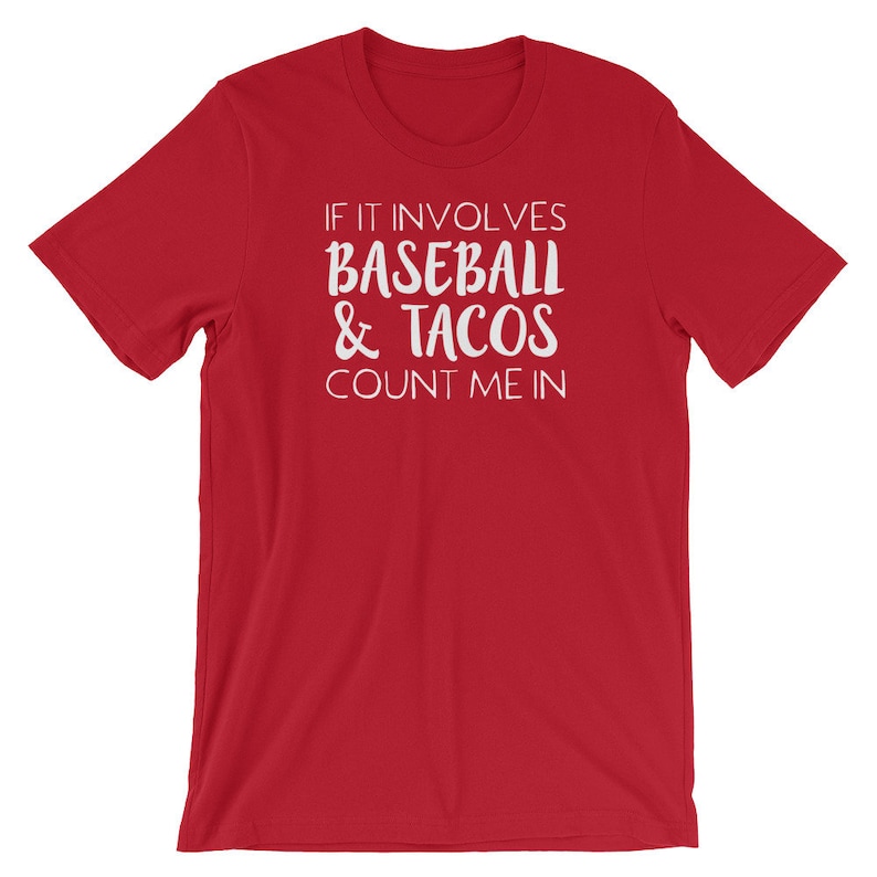 May include: Red short-sleeved t-shirt with white text that reads "If it involves baseball & tacos count me in."