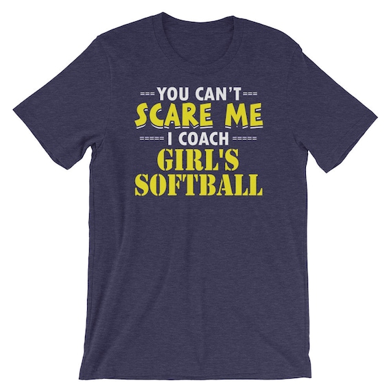 You Don't Scare Me I Coach Girls Softball Gift Shirt You Don't Scare Me I Coach Girls Softball Gift Shirt