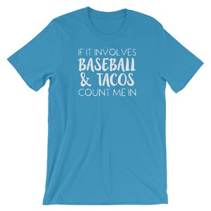May include: A turquoise blue t-shirt with white text that reads "If it involves baseball & tacos count me in".