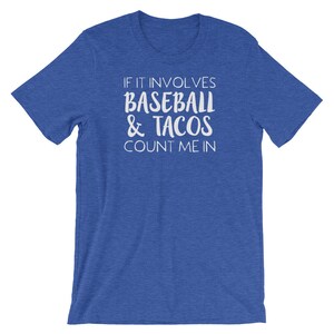 May include: A royal blue t-shirt with the text "If it involves baseball & tacos count me in" in white.