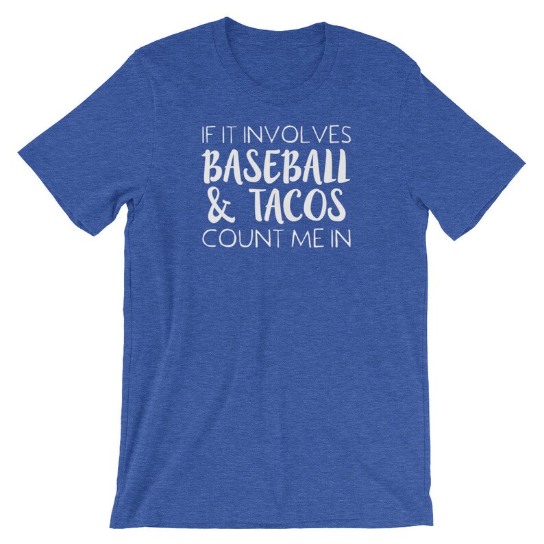 May include: A royal blue t-shirt with the text "If it involves baseball & tacos count me in" in white.