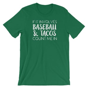 May include: Green t-shirt with white text that reads "If it involves baseball & tacos count me in."