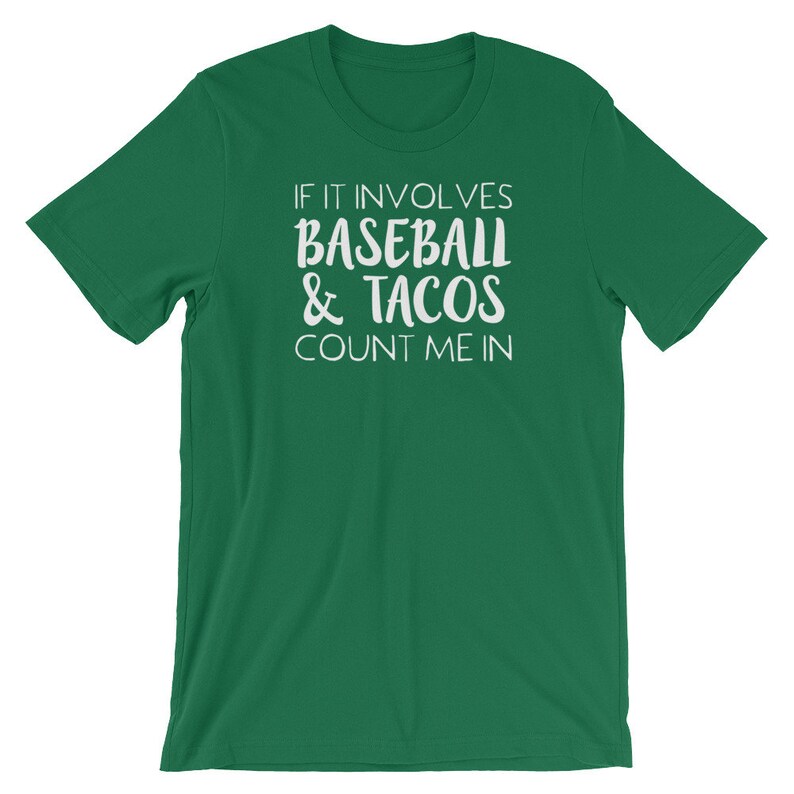 May include: Green t-shirt with white text that reads "If it involves baseball & tacos count me in."