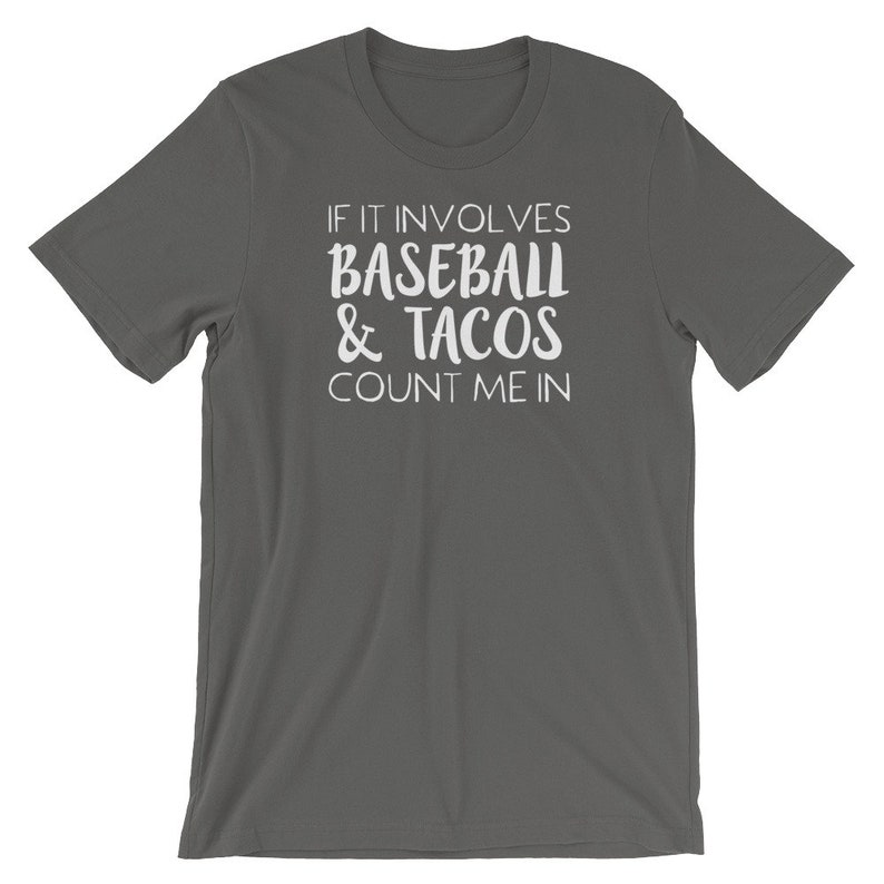 May include: A dark gray t-shirt with white text that reads "If it involves baseball & tacos count me in."