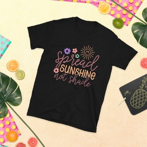 T Shirt Spread Sunshine Not Shade Unisex T-Shirt Positivity Tee Inspirational Teacher Gift Motivational Tee Positive Tshirt