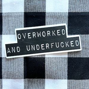 Overworked and underf*cked funny vinyl sticker gag gift prank car window bumper water bottle laptop waterproof hard hat