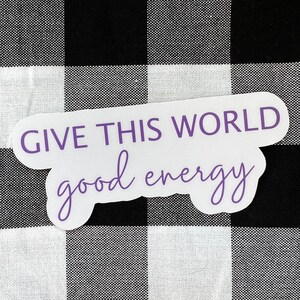 Give this world good energy waterproof water bottle laptop car window bumper sticker vinyl