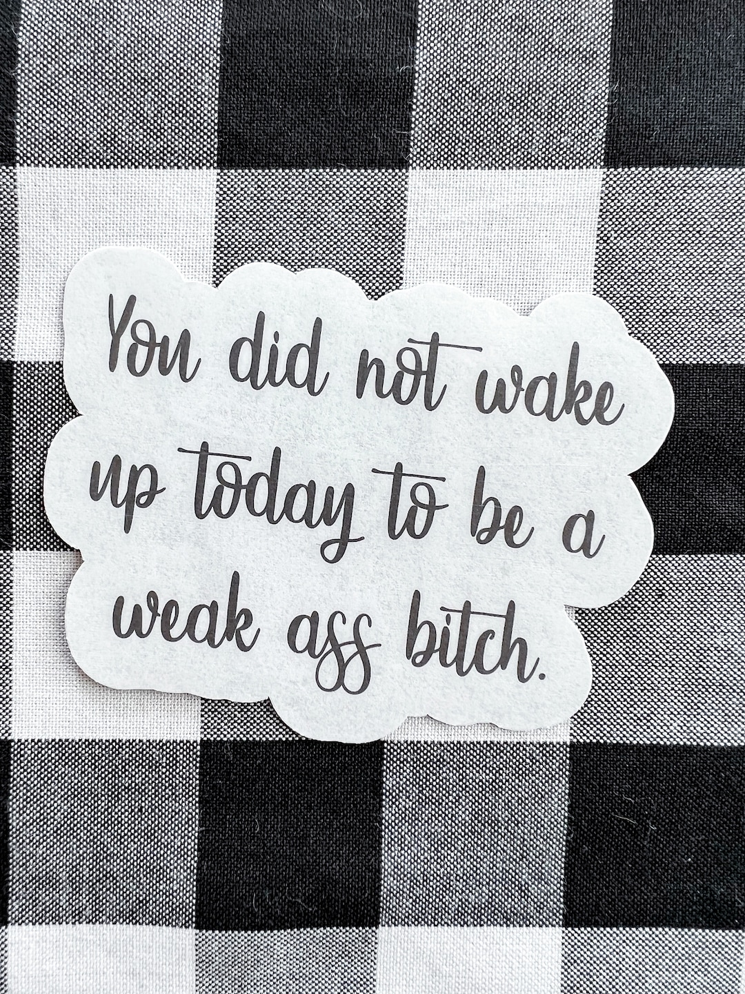You Didn't Wake up Today to Be a Weak ss Btch Funny Vulgar Motivation