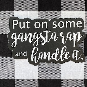 Put on some gangsta rap and handle it motivational inspirational sticker vinyl waterproof water bottle laptop car window bumper