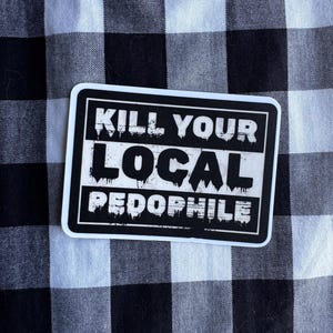 Kill your local pedo pedophile vinyl waterproof sticker car window bumper laptop hard hat water bottle