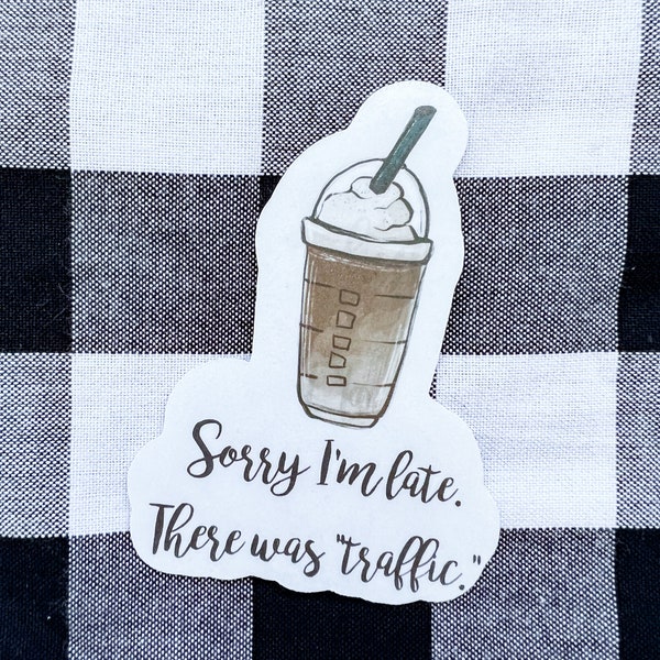 Sorry I'm late there was traffic coffee drinker funny vinyl sticker water bottle laptop waterproof laptop weatherproof sunproof