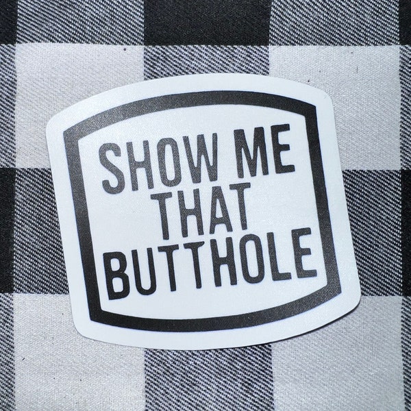 Show me that b*tthole funny sticker prank joke gag gift waterproof laptop water bottle car window bumper