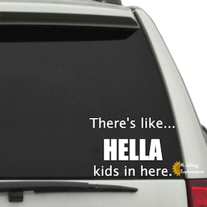 There&#39;s like...hella kids in here funny vehicle decal car sticker decal permanent adhesive vinyl bumper sticker