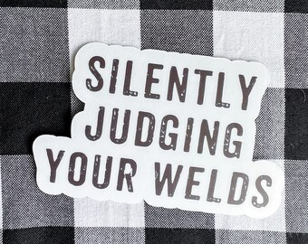 Silently judging your welds funny welder welding gift sticker vinyl printed decal window bumper sunproof waterproof water bottle laptop