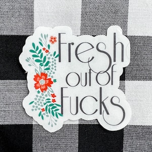 Fresh out of f*cks funny vinyl sticker water bottle laptop waterproof weatherproof sunproof decal vulgar adult humor