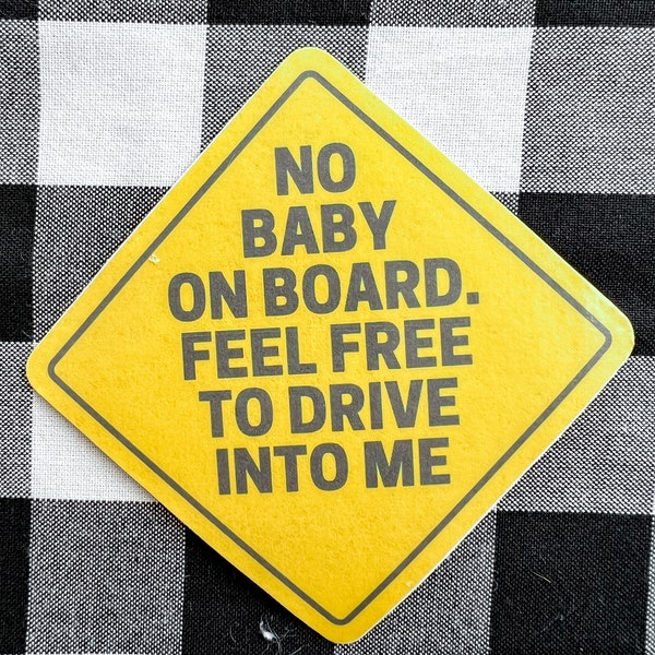 No baby on board feel free to drive into me sarcastic funny waterproof car window bumper sticker vinyl printed decal