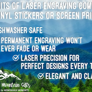 May include: A graphic with a blue mountain background and white text listing the benefits of laser engraving compared to vinyl stickers or screen printing. The benefits include: Dishwasher safe, Permanent engraving won't ever fade or wear, Laser precision for perfect designs every time, Elegant and classy. The graphic also includes the text "Blue Ridge Mountain Gifts" and "MEMORABLE GIFTS for MEMORABLE MOMENTS".