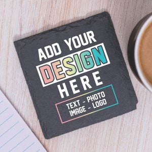 May include: Black slate coaster with the text "Add Your Design Here" in rainbow colors. The text "Text - Photo Image - Logo" is also included in a white rectangle.