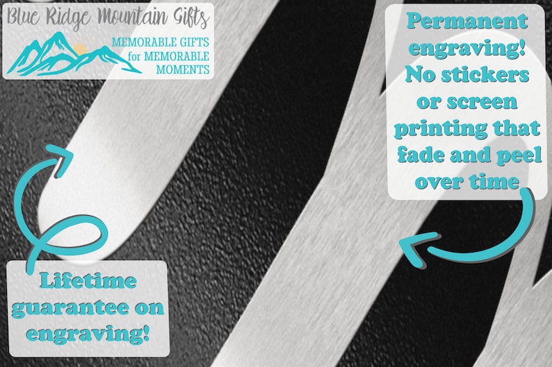 May include: A close-up of a silver metal surface with a blue and white logo that reads "Blue Ridge Mountain Gifts" and the text "MEMORABLE GIFTS for MEMORABLE MOMENTS". The image also includes two blue and white text boxes with the text "Permanent engraving! No stickers or screen printing that fade and peel over time" and "Lifetime guarantee on engraving!"