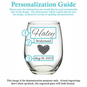 May include: A clear glass wine glass with a personalized design. The design includes the name "Haley", the word "Bridesmaid", and the date "May 19, 2023".