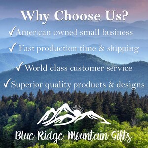 May include: Why Choose Us? American owned small business. Fast production time & shipping. World class customer service. Superior quality products & designs. Blue Ridge Mountain Gifts.