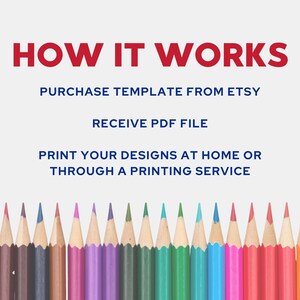 May include: Image with the text "HOW IT WORKS" in red. The steps are: Purchase template from Etsy, Receive PDF file, Print your designs at home or through a printing service. A row of colorful pencils is at the bottom.