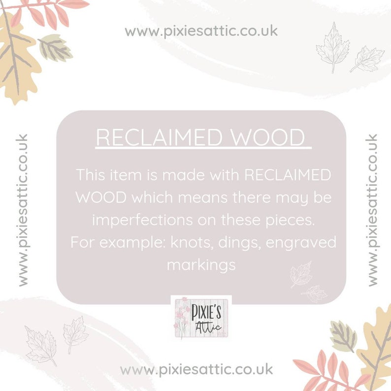 May include: A light beige background with fall-themed leaf illustrations and the text "RECLAIMED WOOD". The text explains the item is made with reclaimed wood and may have imperfections like knots and markings. The Pixie's Attic logo is also visible.