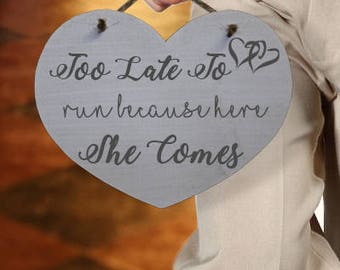 Cute Wedding Pageboy or Flower Girl Sign - Wooden Heart Shaped Sign for Page Boys Printed Too Late To Run Because Here She Comes HLH14